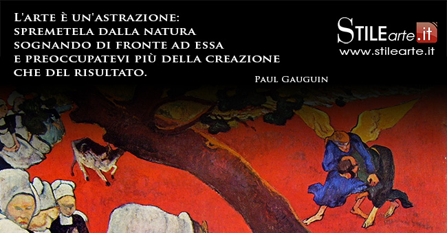 Aforismi Gauguin L Arte E Un Astrazione Spremetela Dalla Natura Sognando Di Fronte Ad Essa E Preoccupatevi Piu Della Creazione Che Del Risultato Stile Arte